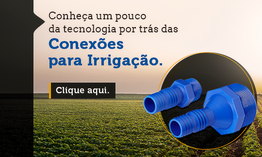 Conheça um pouco da tecnologia por trás das conexões para irrigação